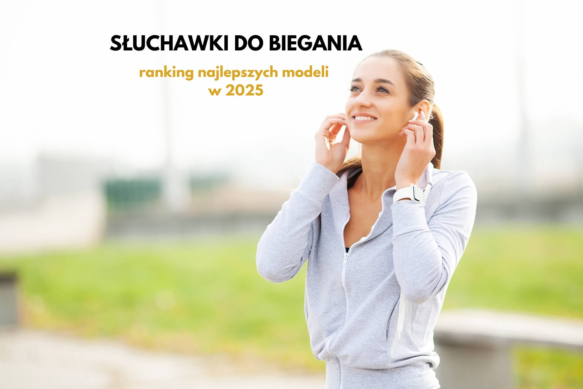 Słuchawki do biegania – ranking modeli dousznych
