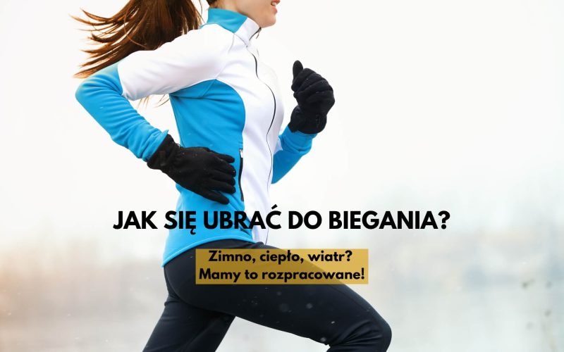 Jak się ubrać do biegania o każdej porze roku?