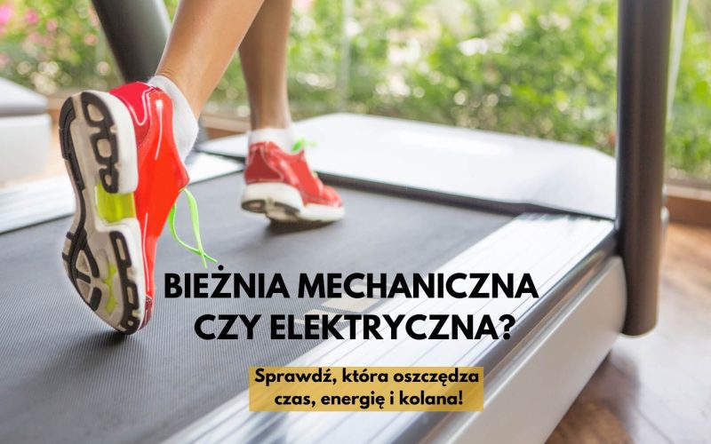 Bieżnia mechaniczna czy elektryczna – która sprawdzi się lepiej?
