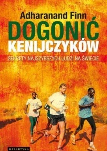 Dogonić Kenijczyków. Sekrety najszybszych ludzi na świecie – Adharanand Finn