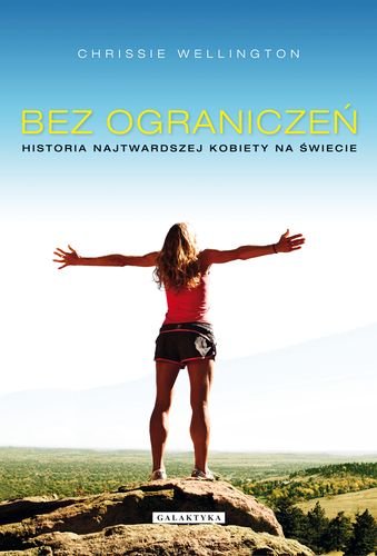 Bez ograniczeń. Historia najtwardszej kobiety na świecie – Chrissie Wellington