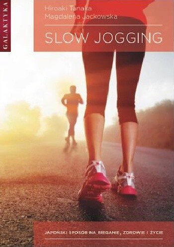 Slow jogging. Japoński sposób na bieganie, zdrowie i życie – Hiroaki Tanaka, Magdalena Jackowska