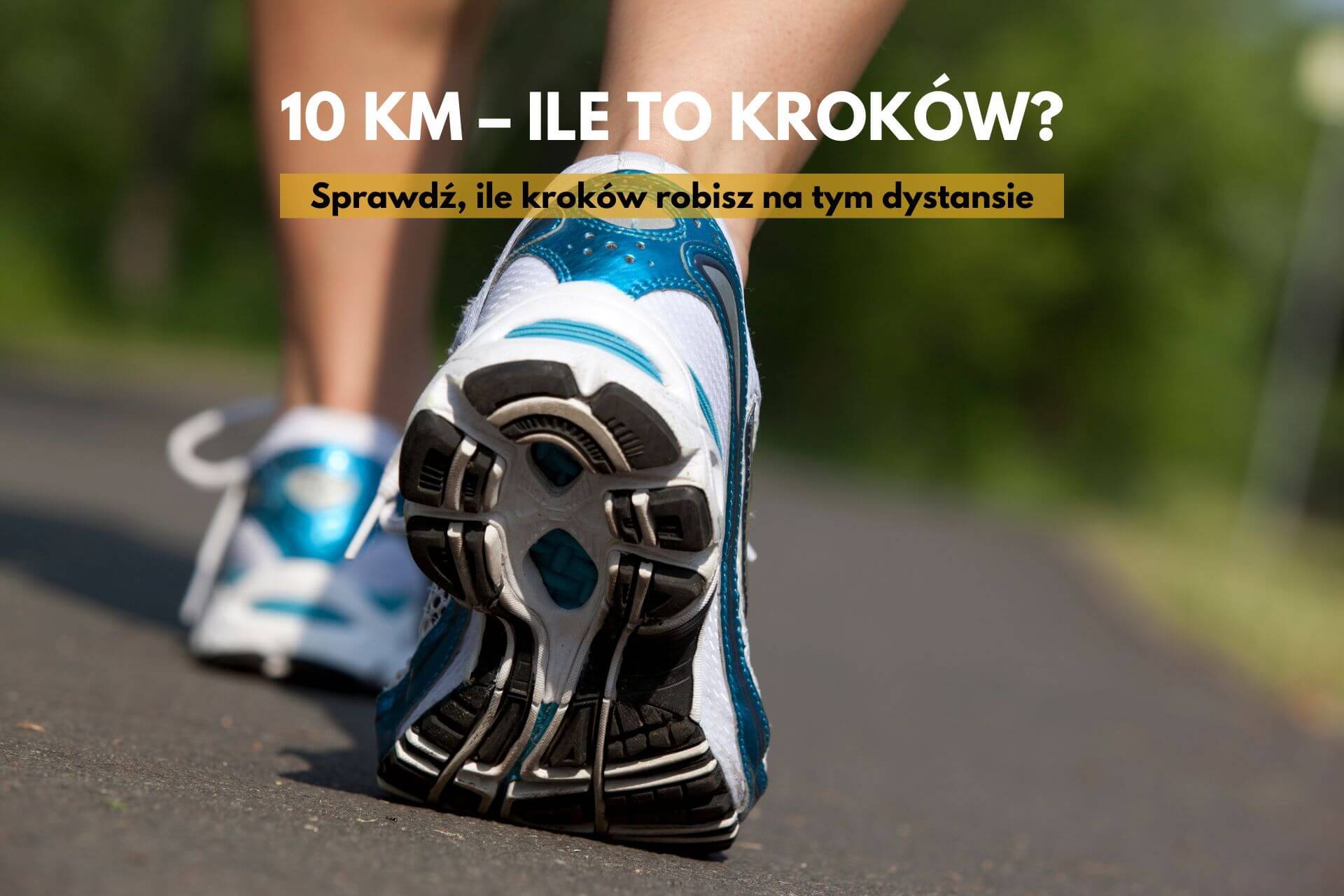 10 km – ile to kroków? Sprawdzamy