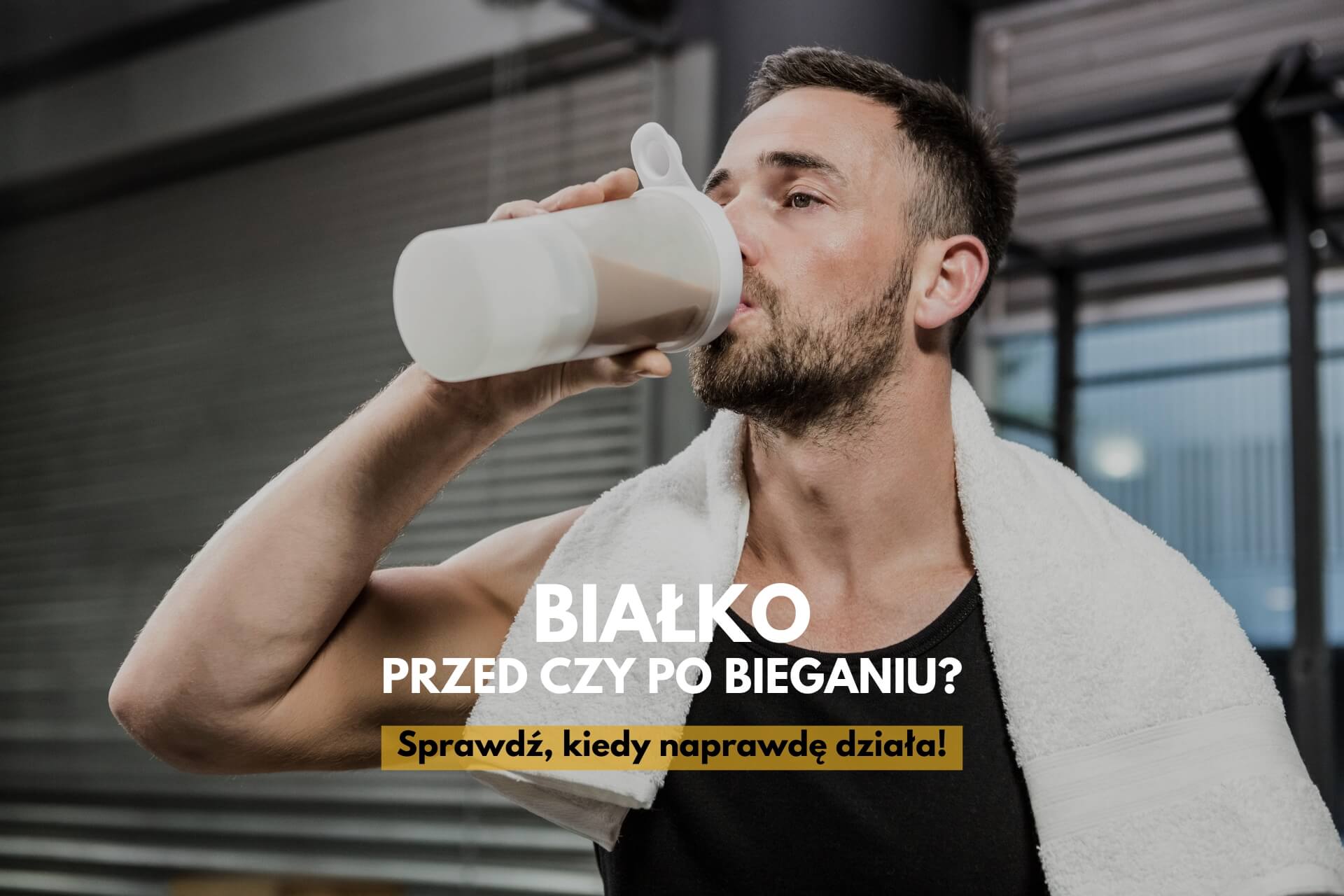 białko przed, czy po treningu jako mężczyzna